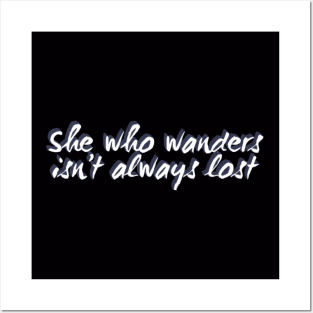 She who wanders isn't always lost Not All Who Wander Are Lost text based wanderer Posters and Art